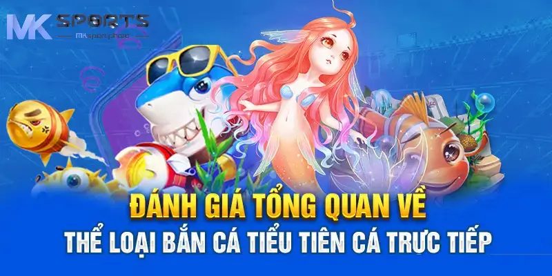 Tổng quan Bắn Cá tiểu tiên cá Tại MKSport