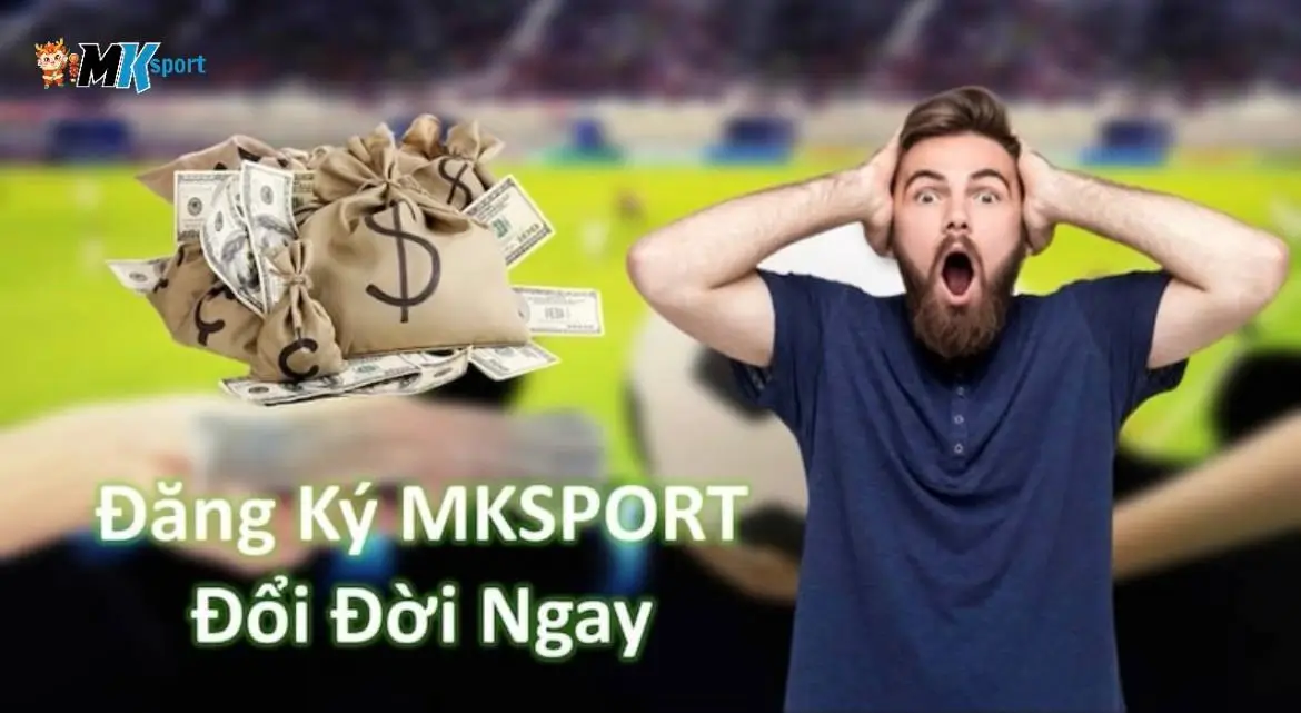 Lý do anh em nên đăng ký tài khoản tại MKSport ngay hôm nay