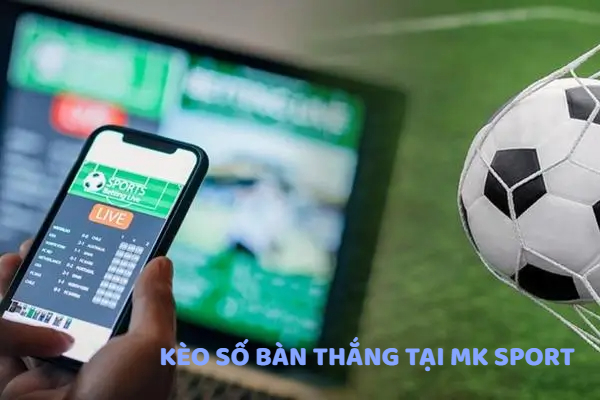 Thế nào là kèo số bàn thắng 